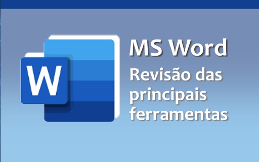 Oficina “MS Word – Revisão das principais ferramentas para otimização do trabalho”